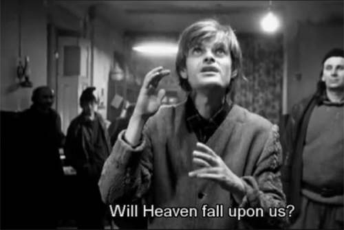 will heaven fall upon us - Bela Tarr